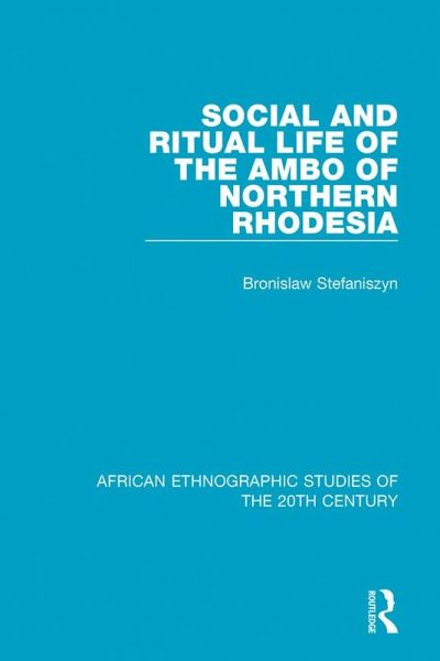 Social and Ritual Life of the Ambo of Northern Rhodesia (eBook, ePUB) Social and Ritual Life of the Ambo of Northern Rhodesia (eBook, ePUB)
