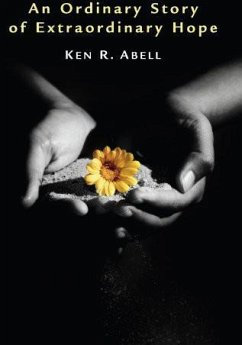An Ordinary Story of Extraordinary Hope (eBook, ePUB) - Abell, Ken R.