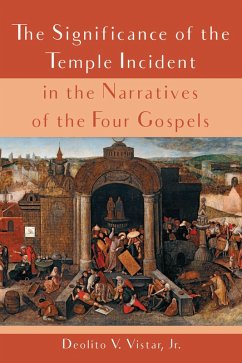 The Significance of the Temple Incident in the Narratives of the Four Gospels (eBook, ePUB) - Vistar, Deolito V. Jr.