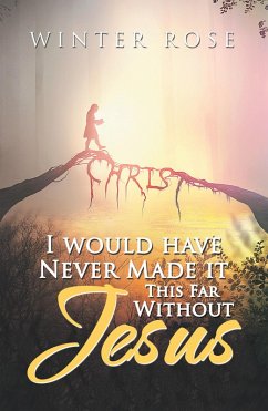 Cover I Would Have Never Made It This Far Without Jesus (eBook, ePUB)