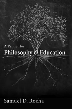 A Primer for Philosophy and Education (eBook, ePUB) A Primer for Philosophy and Education (eBook, ePUB)