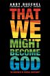 That We Might Become God (eBook, ePUB) - Bild 1