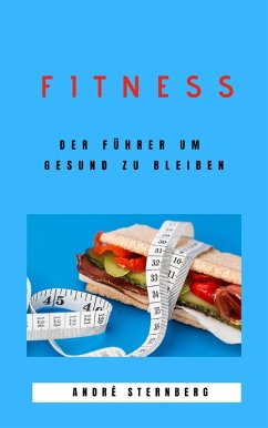 Fitness - Der Führer um gesund zu bleiben (eBook, ePUB) - Sternberg, Andre