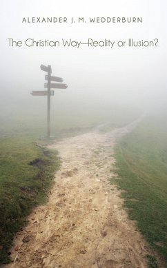 The Christian Way-Reality or Illusion? (eBook, ePUB) The Christian Way-Reality or Illusion? (eBook, ePUB)