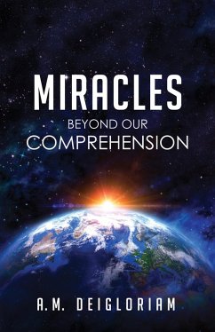Miracles Beyond Our Comprehension (eBook, ePUB) - Deigloriam, A. M.