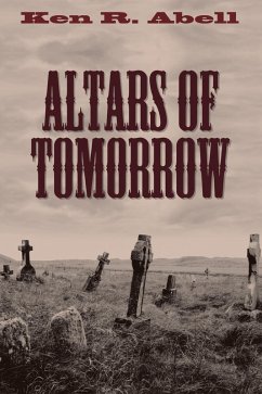 Altars of Tomorrow (eBook, ePUB) - Abell, Ken R.