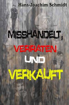 Misshandelt, verraten und verkauft (eBook, ePUB) - Schmidt, Hans-Joachim