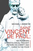 Saint Vincent De Paul: His Perceived Christological Thought Pattern on Charity and Christ in the Poor (eBook, ePUB)