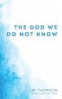 The God We Do Not Know (eBook, ePUB) - Bild 1