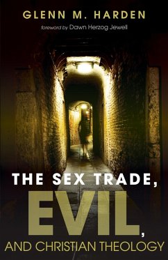 The Sex Trade, Evil, and Christian Theology (eBook, ePUB) - Harden, Glenn M.