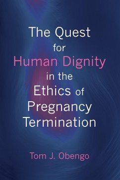 The Quest for Human Dignity in the Ethics of Pregnancy Termination (eBook, ePUB)