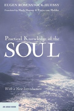 Practical Knowledge of the Soul (eBook, ePUB) - Rosenstock-Huessy, Eugen