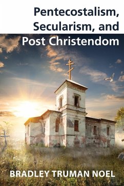 Pentecostalism, Secularism, and Post Christendom (eBook, ePUB)