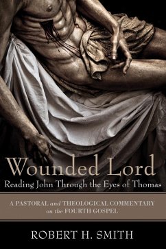 Wounded Lord: Reading John Through the Eyes of Thomas (eBook, ePUB) Wounded Lord: Reading John Through the Eyes of Thomas (eBook, ePUB)