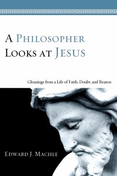 A Philosopher Looks at Jesus (eBook, ePUB) - Machle, Edward J.