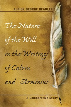 The Nature of the Will in the Writings of Calvin and Arminius (eBook, ePUB)