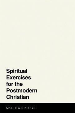 Spiritual Exercises for the Postmodern Christian (eBook, ePUB) - Kruger, Matthew C.