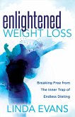 Enlightened Weight Loss (eBook, ePUB) Enlightened Weight Loss (eBook, ePUB)