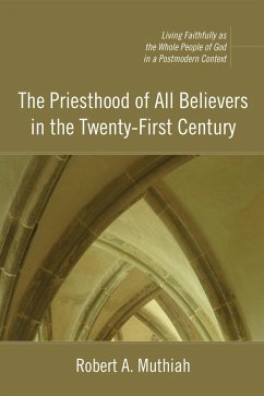 The Priesthood of All Believers in the Twenty-First Century (eBook, ePUB) The Priesthood of All Believers in the Twenty-First Century (eBook, ePUB)