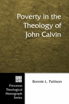 Poverty in the Theology of John Calvin (eBook, ePUB) - Pattison, Bonnie L.