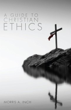 A Guide to Christian Ethics (eBook, ePUB) - Inch, Morris A.