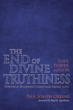 The End of Divine Truthiness: Love, Power, and God (eBook, ePUB)