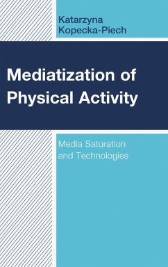 Mediatization of Physical Activity (eBook, ePUB) - Kopecka-Piech, Katarzyna Mediatization of Physical Activity (eBook, ePUB) - Kopecka-Piech, Katarzyna