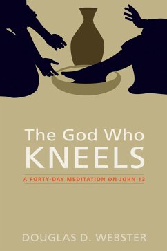 The God Who Kneels (eBook, ePUB) - Webster, Douglas D.