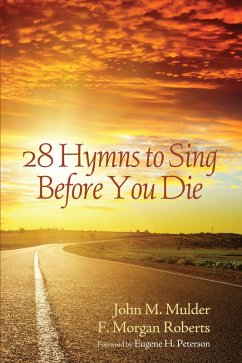 28 Hymns to Sing before You Die (eBook, ePUB) - Mulder, John M.; Roberts, F. Morgan