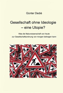 Gesellschaft ohne Ideologie - eine Utopie? (eBook, ePUB) - Dedié, Günter
