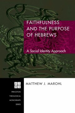 Faithfulness and the Purpose of Hebrews (eBook, ePUB) - Marohl, Matthew J.