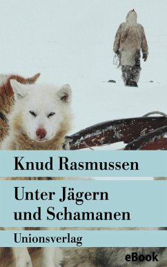 Unter Jägern und Schamanen (eBook, ePUB) - Rasmussen, Knud