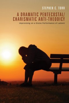 A Dramatic Pentecostal/Charismatic Anti-Theodicy (eBook, ePUB)