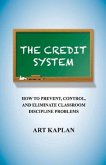 The Credit System: How to Prevent, Control and Eliminate Classroom Discipline Problems Volume 1