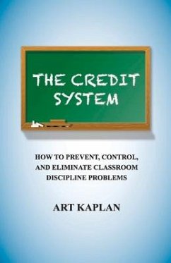 The Credit System: How to Prevent, Control and Eliminate Classroom Discipline Problems Volume 1 - Kaplan, Arthur