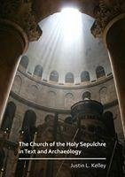 The Church of the Holy Sepulchre in Text and Archaeology - Kelley, Justin L.