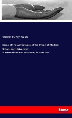 Some of the Advantages of the Union of Medical School and University: - Welch, William Henry