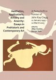 Aesthetics, Applications, Artistry and Anarchy: Essays in Prehistoric and Contemporary Art Aesthetics, Applications, Artistry and Anarchy: Essays in Prehistoric and Contemporary Art