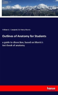 Outlines of Anatomy for Students - Campbell, William A.;Morris, Sir Henry