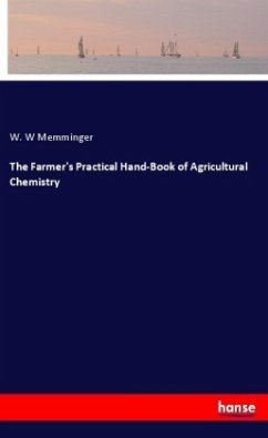 The Farmer's Practical Hand-Book of Agricultural Chemistry