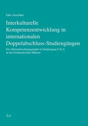 Interkulturelle Kompetenzentwicklung in internationalen Doppelabschluss-Studiengängen Interkulturelle Kompetenzentwicklung in internationalen Doppelabschluss-Studiengängen