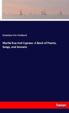 Myrtle Rue And Cypress: A Book of Poems, Songs, and Sonnets - Stenbock, Stanislaus Eric