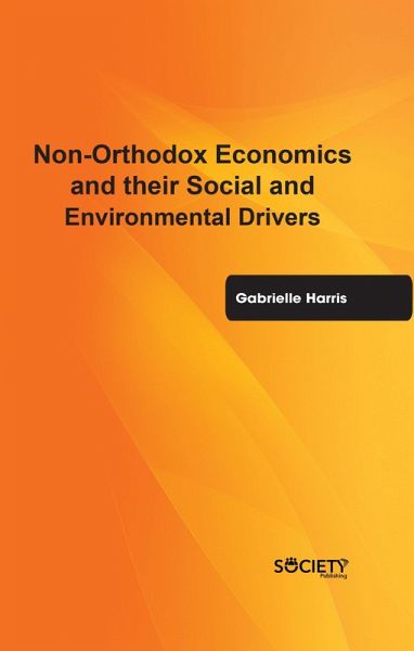 Non-Orthodox Economics and their social and environmental drivers (eBook, PDF) Non-Orthodox Economics and their social and environmental drivers (eBook, PDF)