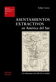 Asentamientos extractivos en América del Sur (eBook, PDF) Asentamientos extractivos en América del Sur (eBook, PDF)
