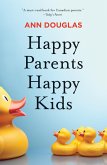 Happy Parents Happy Kids (eBook, ePUB) Happy Parents Happy Kids (eBook, ePUB)