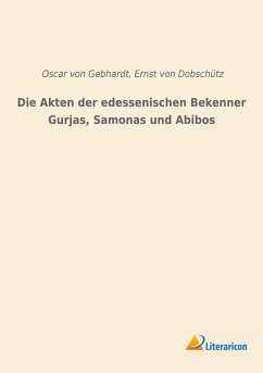 Die Akten der edessenischen Bekenner Gurjas, Samonas und Abibos - Gebhardt, Oscar von