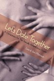 Let's Date Together: A Companion for the Sexually Adventurous Couple (eBook, ePUB) Let's Date Together: A Companion for the Sexually Adventurous Couple (eBook, ePUB)