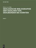 Robert von Srbik: Geologische Bibliographie der Ostalpen von Graubünden bis Kärnten. Band 1