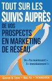 Tout Sur les Suivis Auprès de Vos Prospects en Marketing de Réseau : De « Pas maintenant ! » À « Immédiatement ! » (eBook, ePUB)