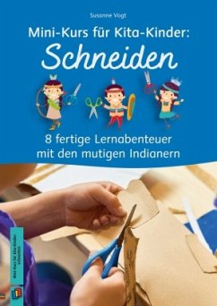 Mini-Kurs für Kita-Kinder: Schneiden - 8 fertige Lernabenteuer mit den mutigen Indianern - Vogt, Susanne